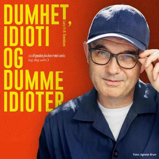 Dumhet, idioti - og dumme idioter